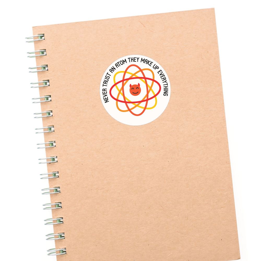 Never Trust An Atom Sticker Decal