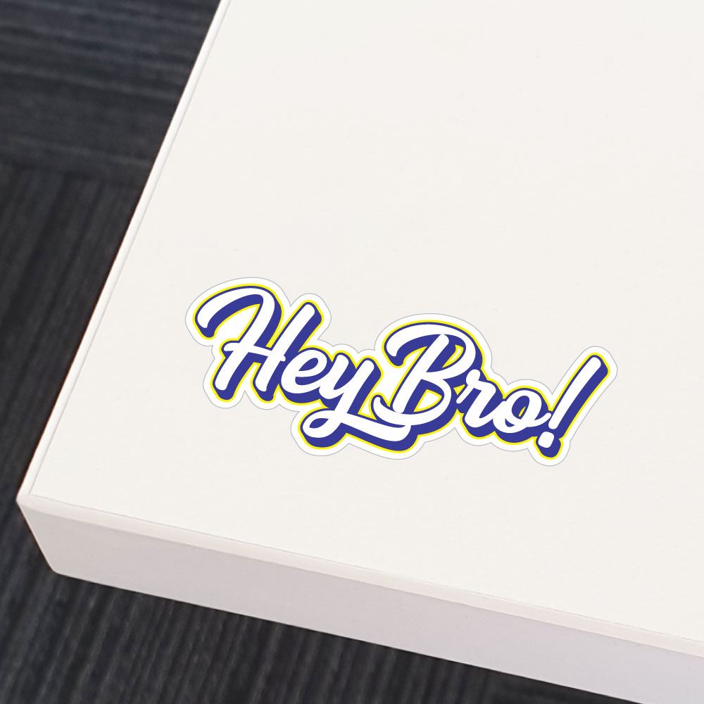 Hey Bro Sticker Decal