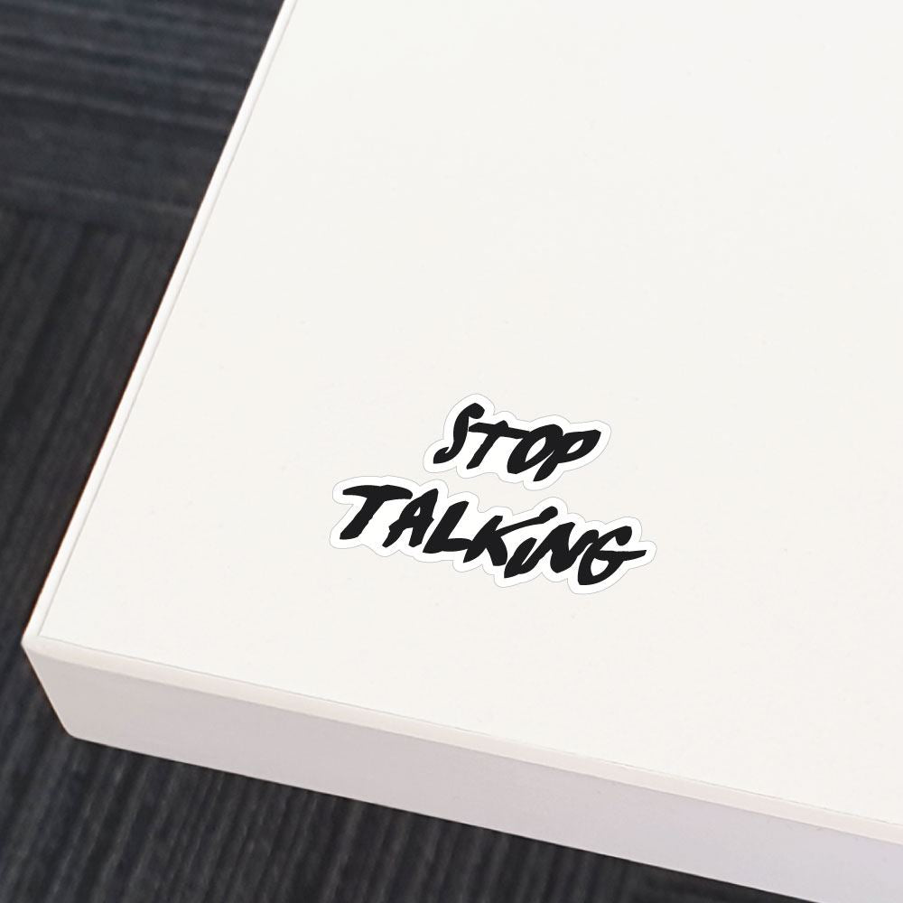 Stop Talking Sticker Decal