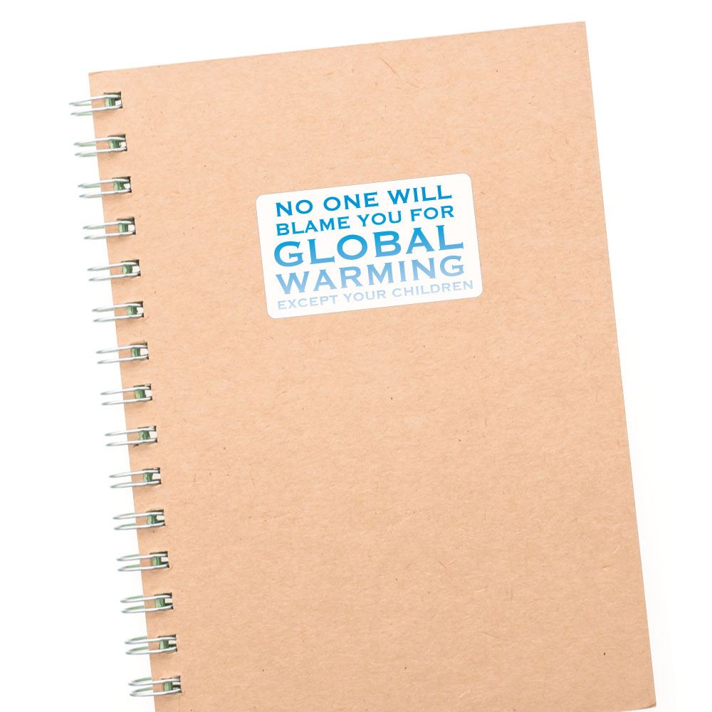 No One Will Blame You For Global Warming Sticker Decal