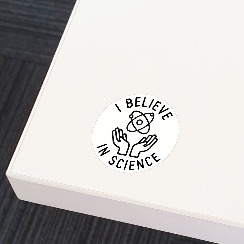 Believe In Science Sticker Decal