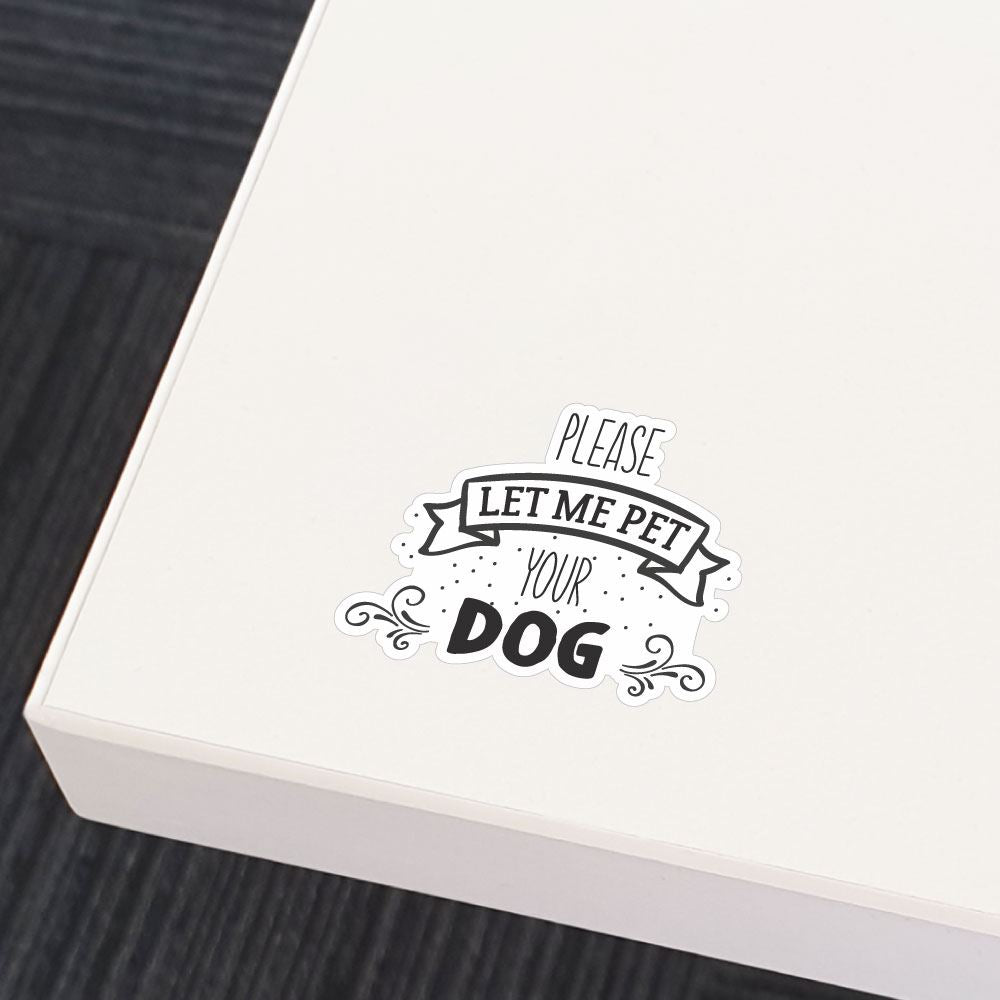 Let Me Pet Your Dog Sticker Decal