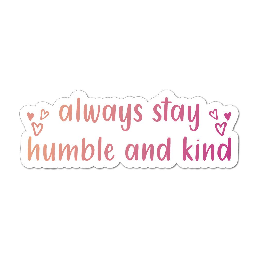 Always Stay Humble And Kind Car Sticker Decal