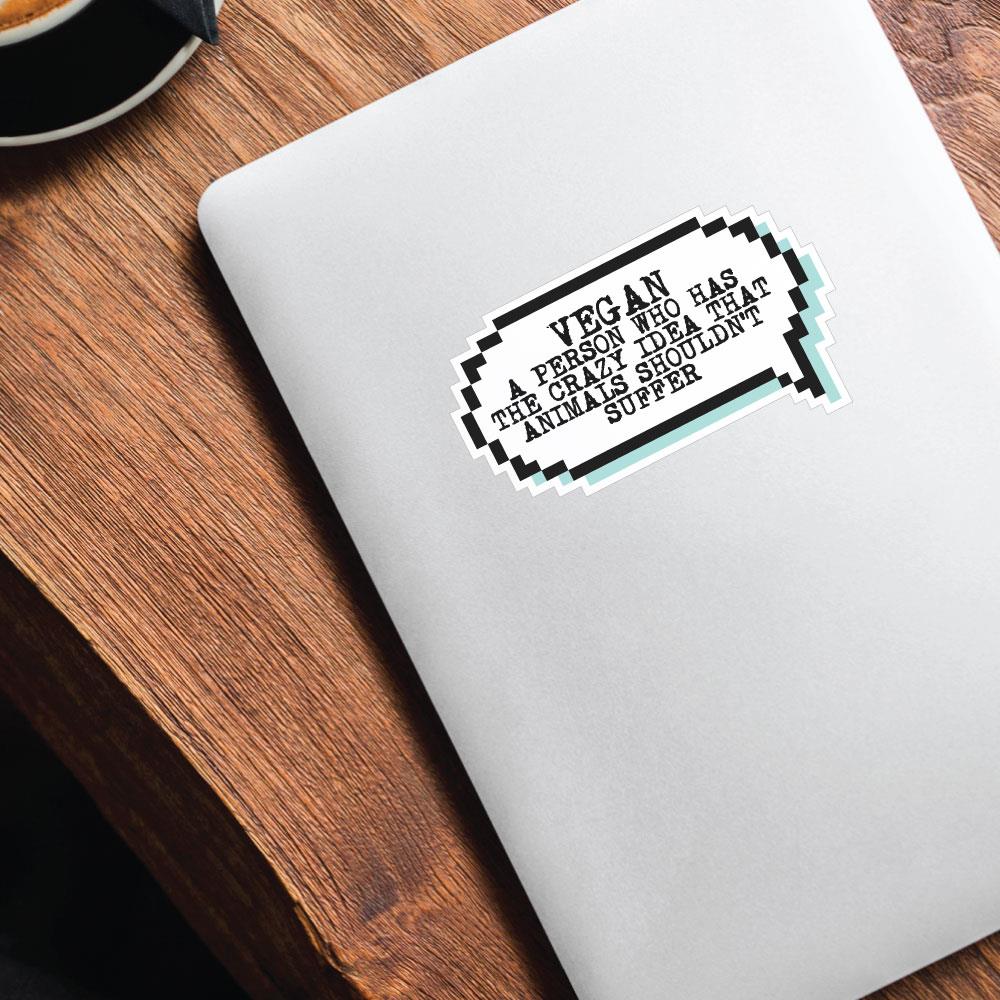 Vegan Is A Person Who Thinks That Animals Should Not Suffer Sticker Decal