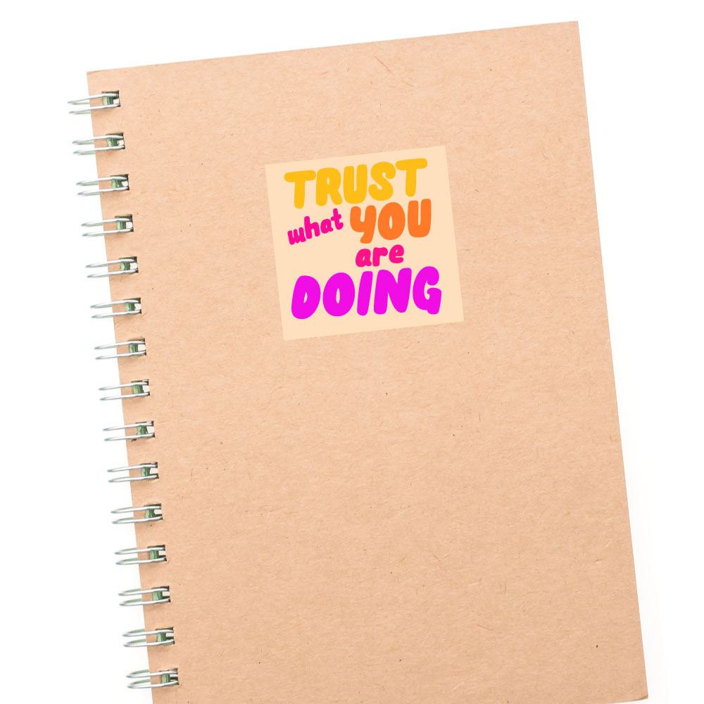 Trust What You Are Doing Sticker Decal