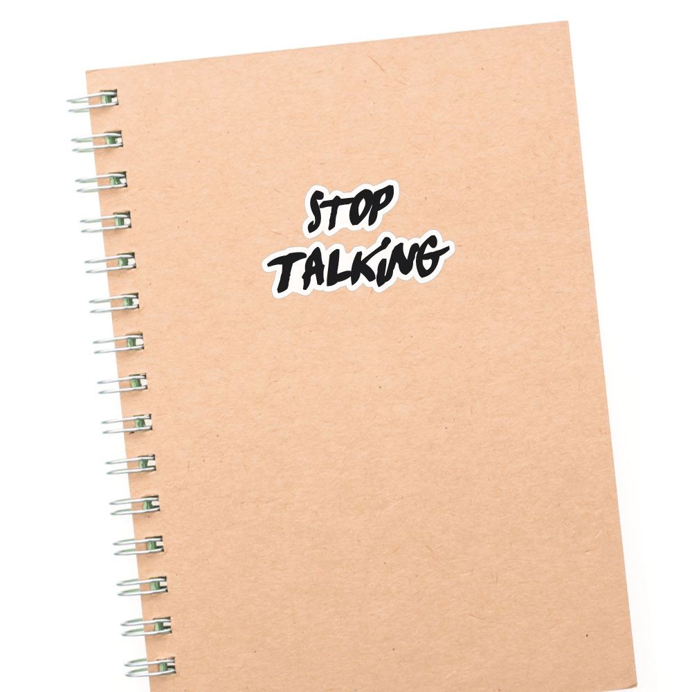 Stop Talking Sticker Decal