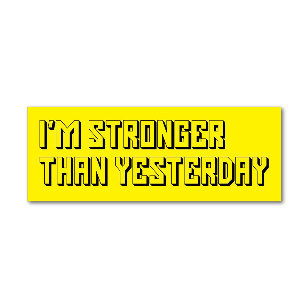 Stronger Than Yesterday Sticker Decal
