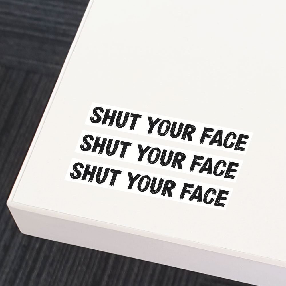 3X Shut Your Face Sticker Decal