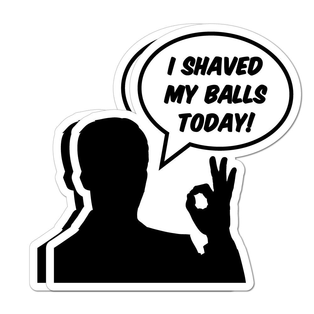 I Shaved My Balls Today 2X Sticker Decal