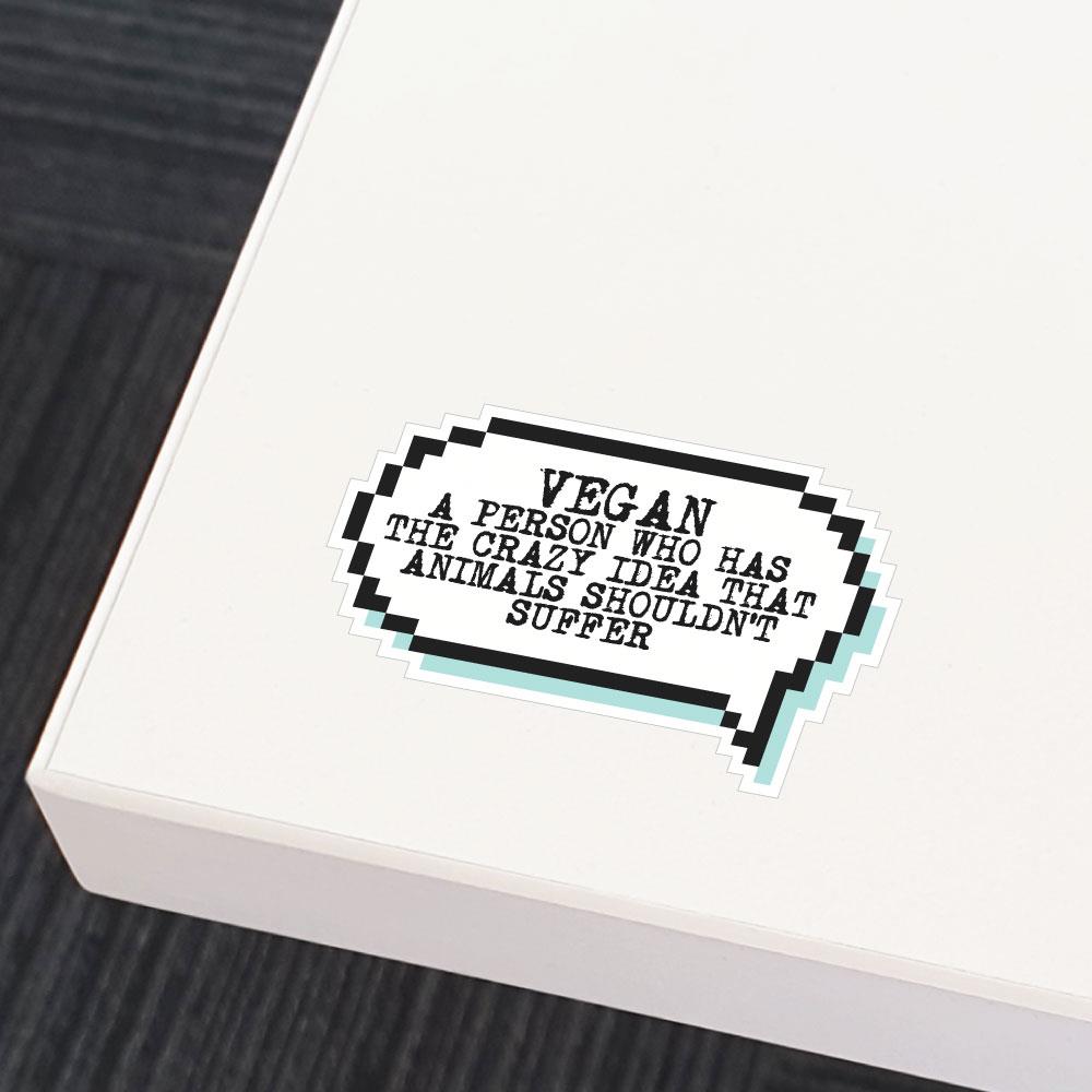 Vegan Is A Person Who Thinks That Animals Should Not Suffer Sticker Decal