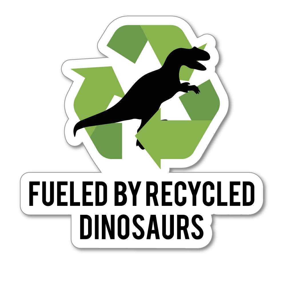 Fueled By Recycled Dinosaurs Sticker Decal
