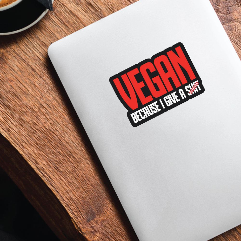 Vegan Because I Give A Sht Sticker Decal