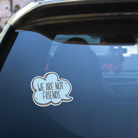 We Are Not Friends Sticker Decal