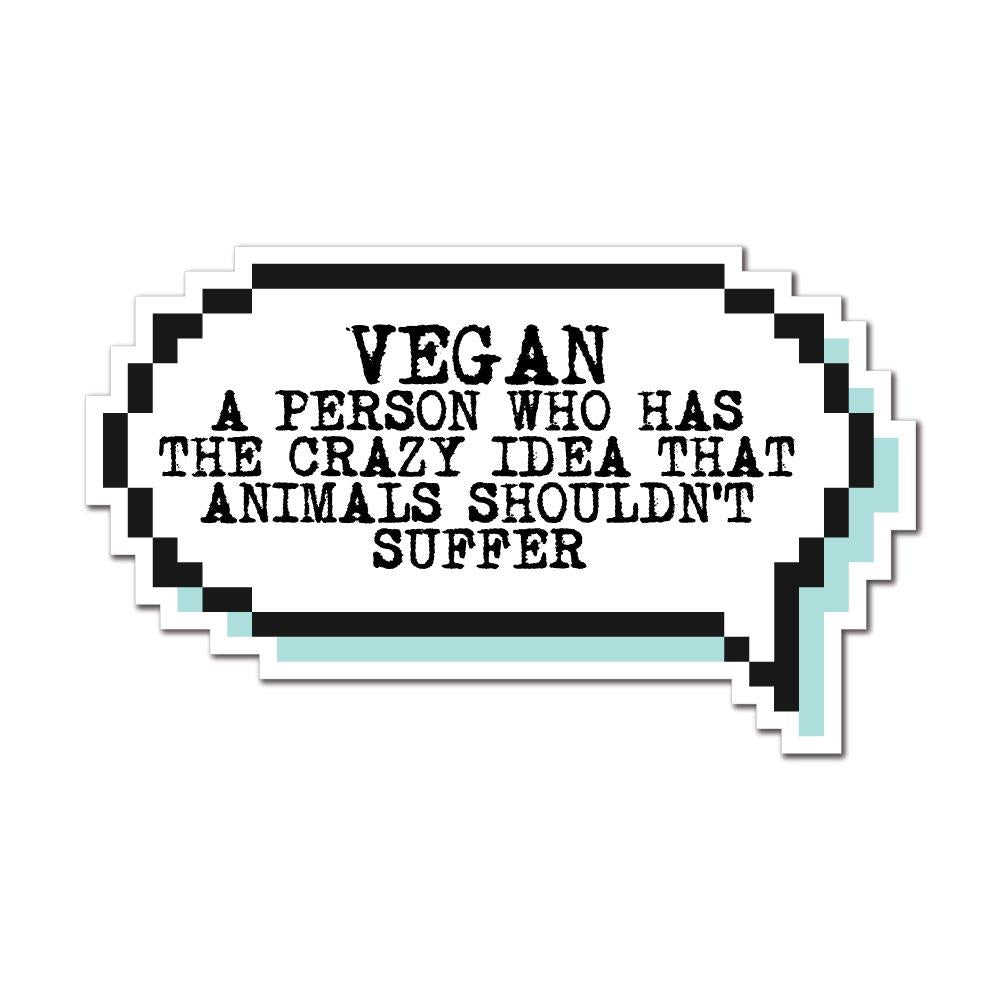 Vegan Is A Person Who Thinks That Animals Should Not Suffer Sticker Decal