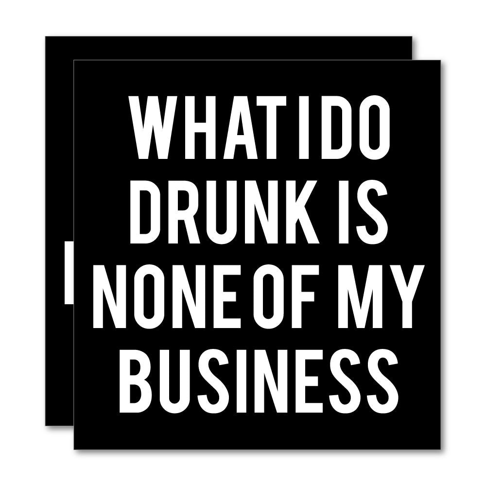 2X What I Do Drunk Is None Of My Business Sticker Decal