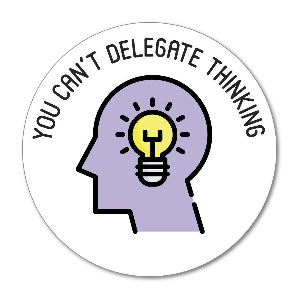 You Can Not Delegate Thinking  Sticker Decal