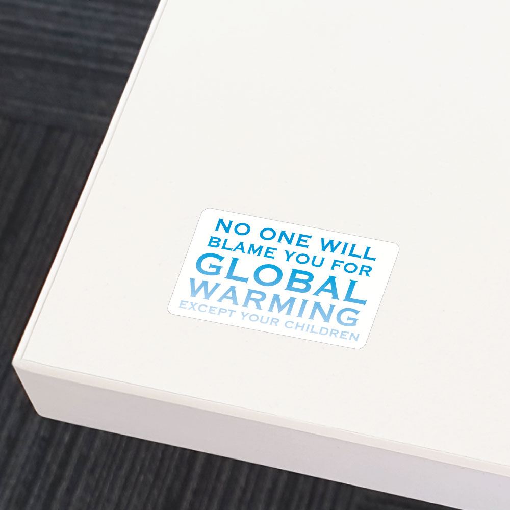 No One Will Blame You For Global Warming Sticker Decal