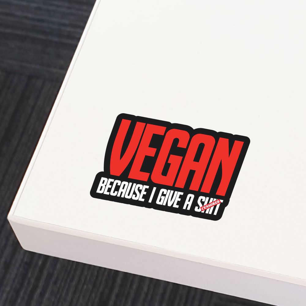 Vegan Because I Give A Sht Sticker Decal