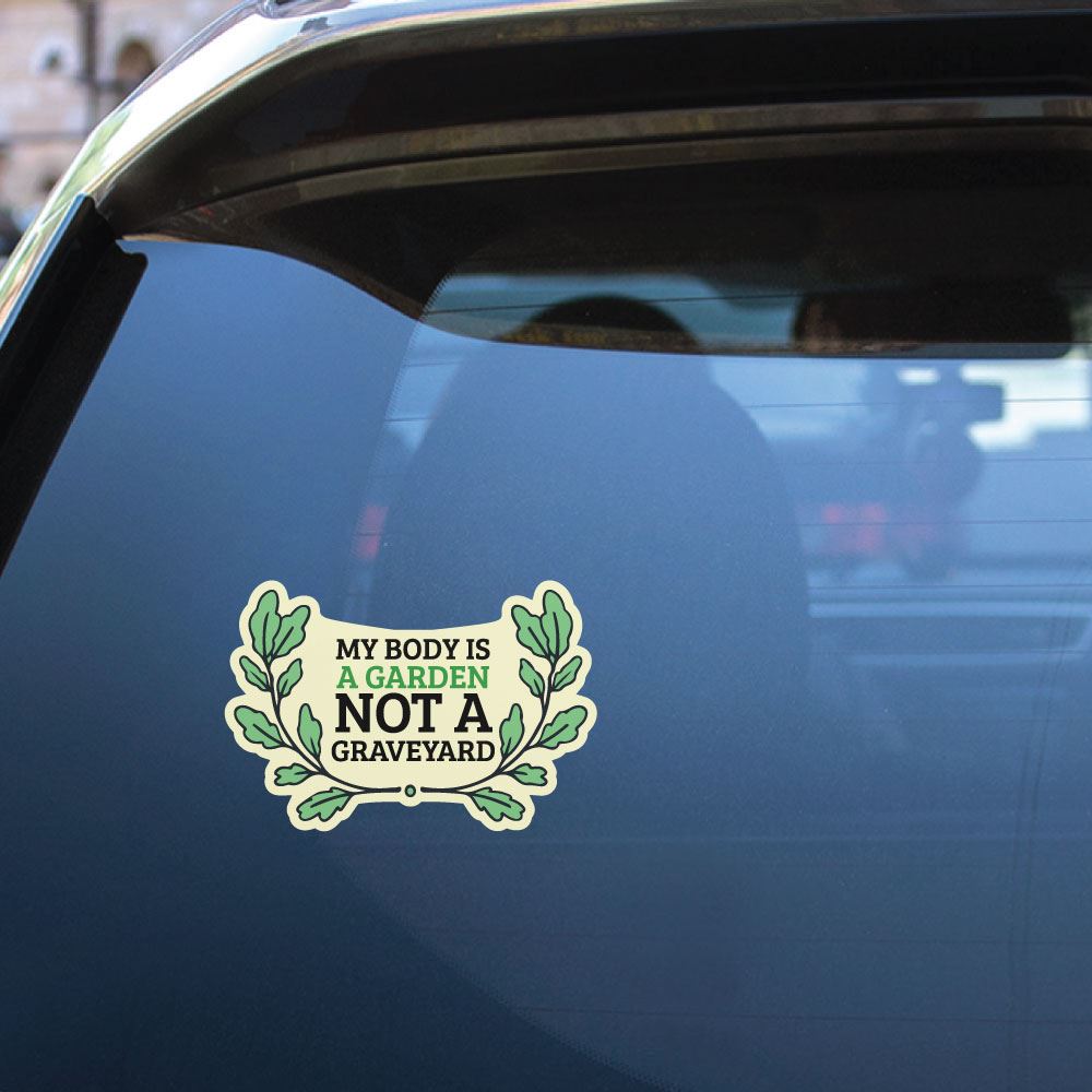 My Body Is A Garden Not A Graveyard Sticker Decal