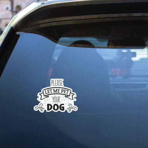 Let Me Pet Your Dog Sticker Decal