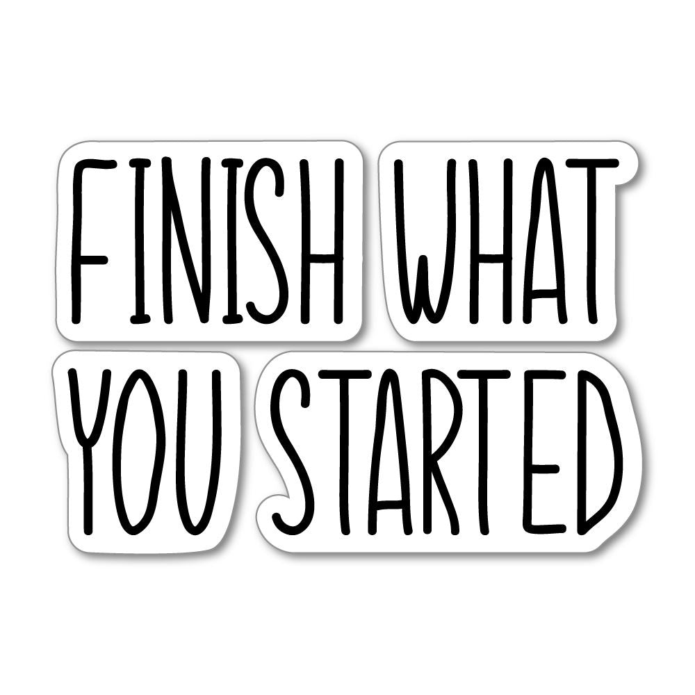 Finish What You Started Sticker Decal