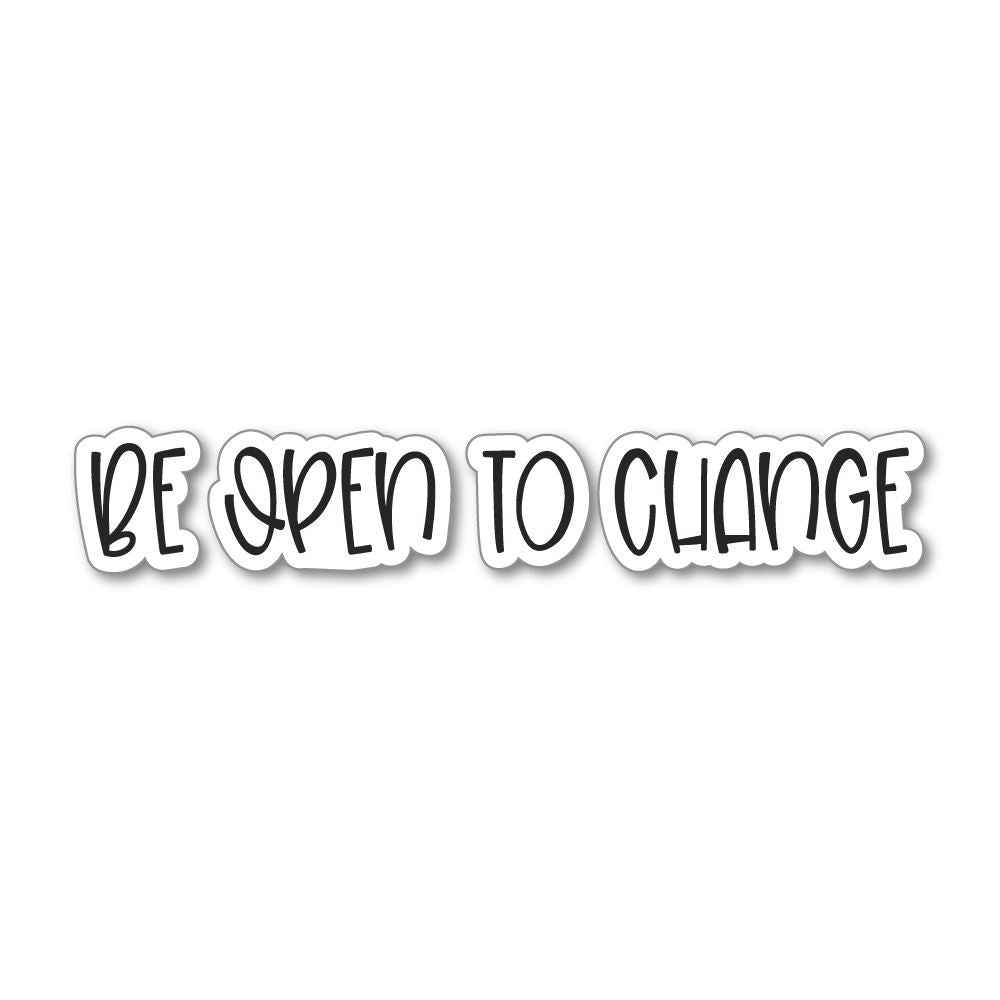 Be Open To Change Sticker Decal
