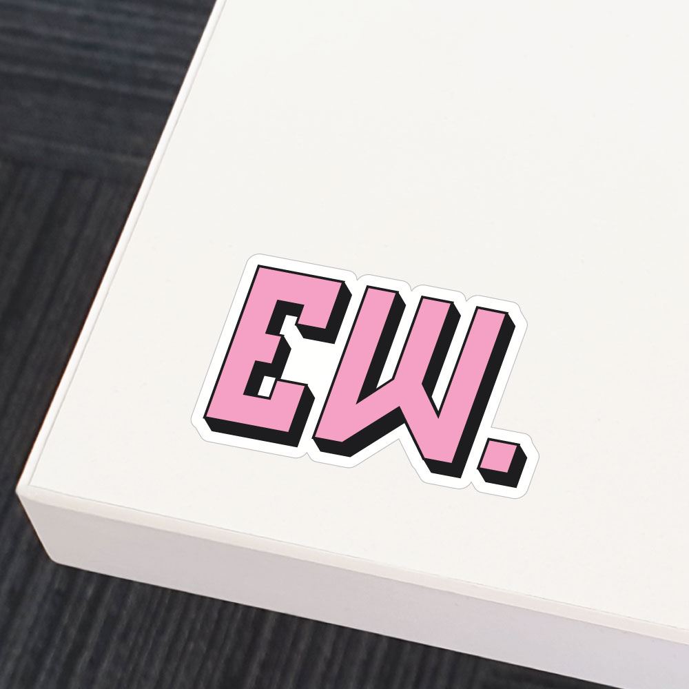 Ew Sticker Decal