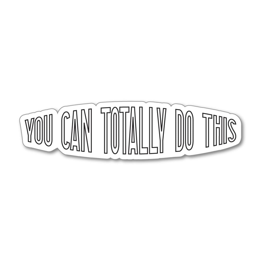 You Can Totally Do This Sticker Decal
