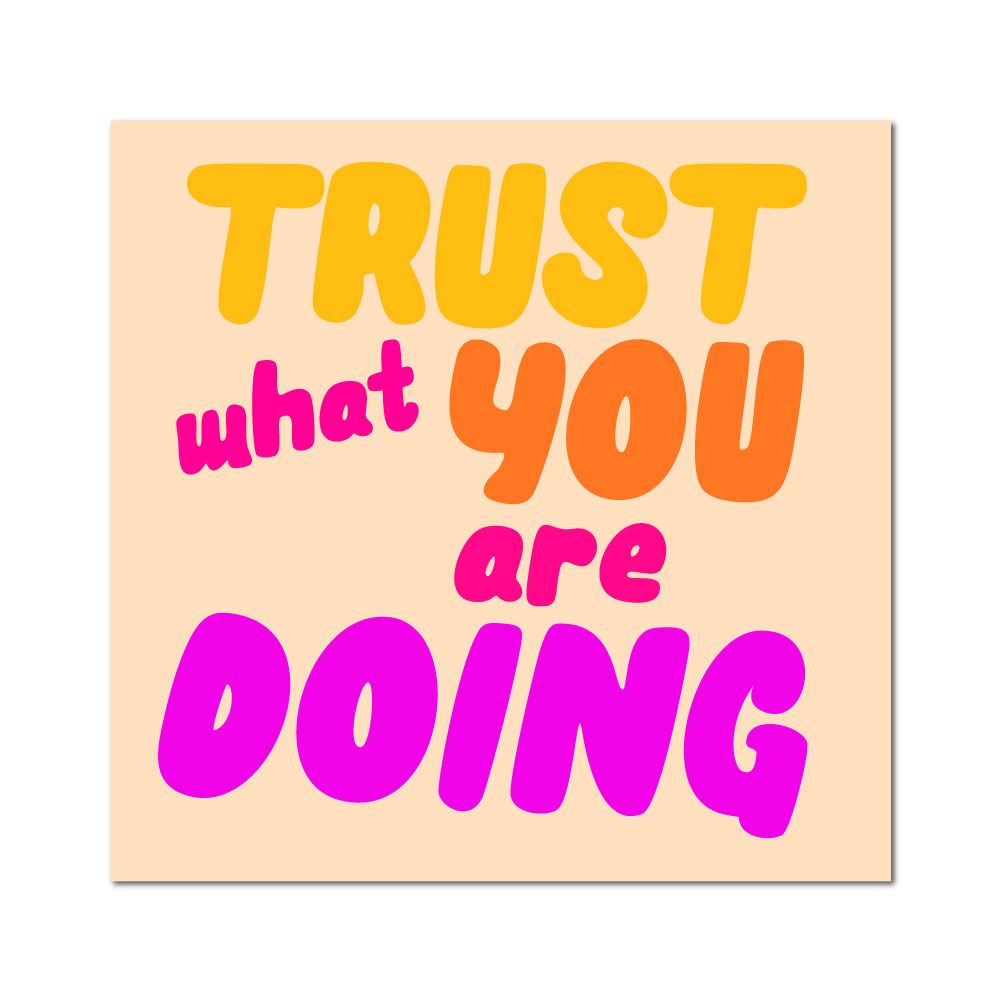 Trust What You Are Doing Sticker Decal