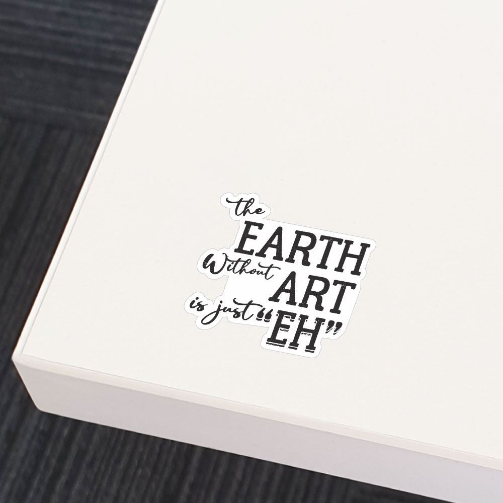 Earth Without Art Sticker Decal