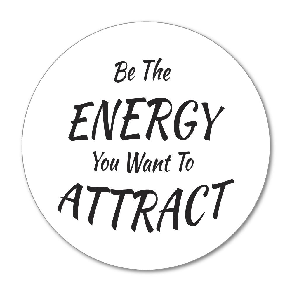 Be The Energy You Want To Attract Sticker Decal