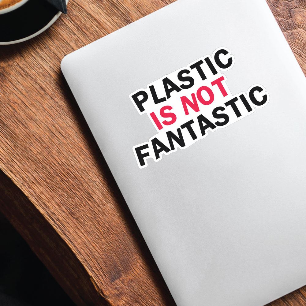 Plastic Is No Fantastic Sticker Decal