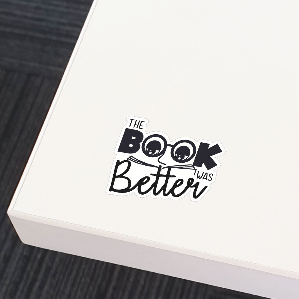 Book Was Better Sticker Decal