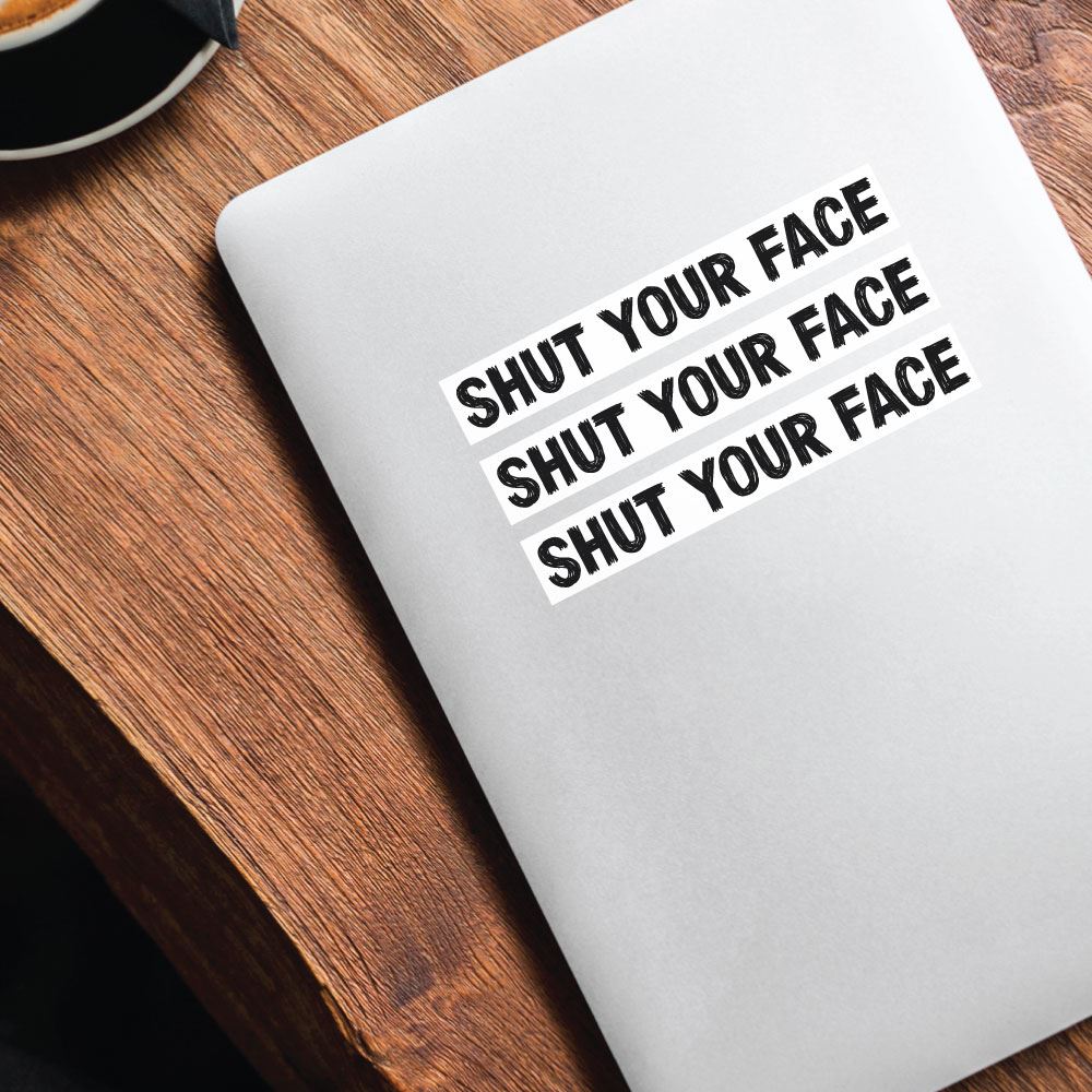 3X Shut Your Face Sticker Decal